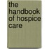 The Handbook Of Hospice Care