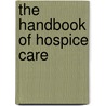 The Handbook Of Hospice Care door Robert W. Buckingham