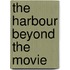 The Harbour Beyond The Movie