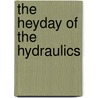 The Heyday Of The Hydraulics door Hugh Dady