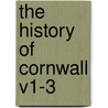 The History Of Cornwall V1-3 by Richard Polwhele