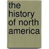The History Of North America door Anonymous Anonymous