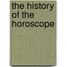 The History of the Horoscope by David Ovason