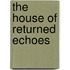 The House of Returned Echoes
