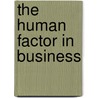 The Human Factor In Business door B. Seebohm 1871-1954 Rowntree