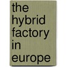 The Hybrid Factory In Europe door Onbekend
