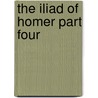 The Iliad of Homer Part Four door Stephen G. Daitz
