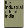 The Industrial Arts Of India door Onbekend