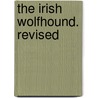 The Irish Wolfhound. Revised by George Augustus Graham