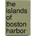 The Islands of Boston Harbor