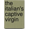 The Italian's Captive Virgin by India Grey
