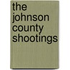 The Johnson County Shootings door Elliot Conway