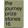 The Journey Prize Stories 16 by Authors Various