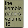 The Kemble Papers, Volume 16 by Stephen Kemble