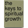 The Keys To Spiritual Growth door Jr Macarthur Dr John F
