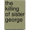 The Killing Of Sister George door Frank Marcus