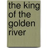 The King of the Golden River door Ruskin John