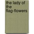 The Lady Of The Flag-Flowers