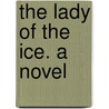 The Lady Of The Ice. A Novel by James De Mille