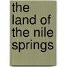 The Land Of The Nile Springs door Henry Colvile
