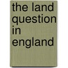 The Land Question In England door Henry Aime Ouvry