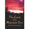 The Land of the Midnight Sun door Mary Bernard Shay