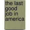 The Last Good Job In America by Stanley Aronowitz