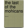 The Last Of The Mohicans ... door James Fennimore Cooper