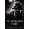 The Last Teachings Of Christ by Rev. Harald K. Haugan