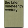 The Later Nineteenth Century door George Saintsbury