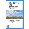 The Law & The American Child by Thomas Charles Carrigan