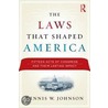 The Laws That Shaped America by Dennis W. Johnson