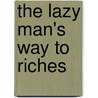 The Lazy Man's Way To Riches door Richard G. Nixon