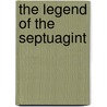 The Legend of the Septuagint by David J. Wasserstein