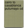 Cairo to Casablanca Putumayo CD