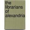 The Librarians of Alexandria door Alessandra Lavagnino