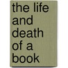 The Life And Death Of A Book door William MacAdams