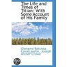 The Life And Times Of Titian door Sir Joseph Archer Crowe