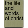 The Life And Words Of Christ door Dd Cunningham Geikie