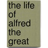 The Life Of Alfred The Great door Onbekend