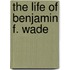 The Life Of Benjamin F. Wade