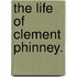 The Life Of Clement Phinney.