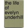 The Life Of Evelyn Underhill by Margaret Cropper