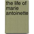 The Life Of Marie Antoinette
