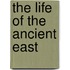 The Life Of The Ancient East