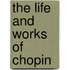 The Life and Works of Chopin