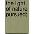 The Light Of Nature Pursued;