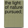 The Light Of Nature Pursued; door Abraham Tucker