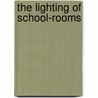 The Lighting Of School-Rooms by Stuart Henry Rowe