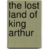 The Lost Land Of King Arthur
